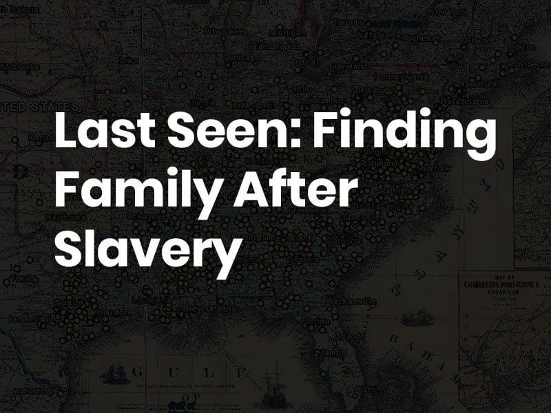 Last Seen: Finding Family After Slavery